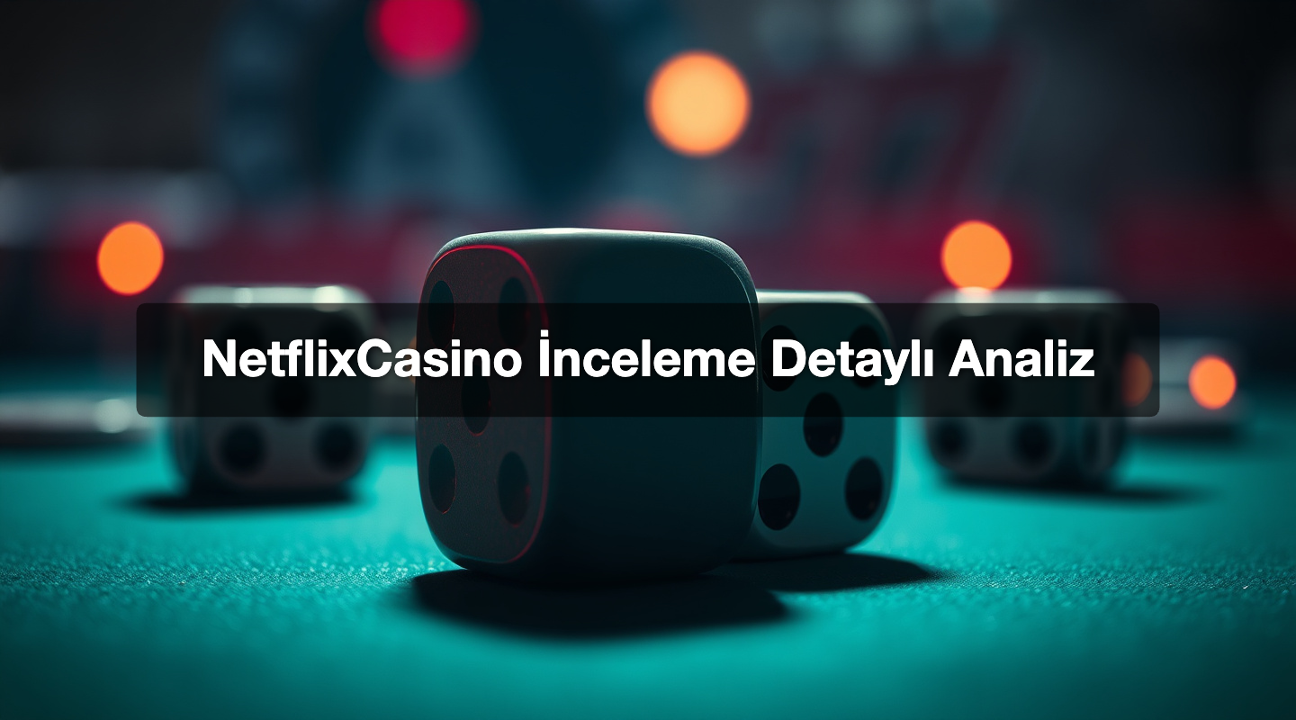 NetflixCasino İnceleme Detaylı Analiz