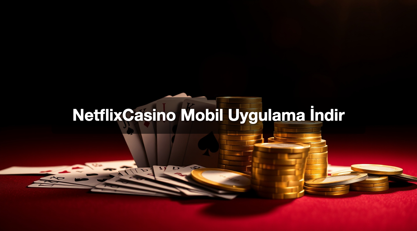 NetflixCasino Mobil Uygulama İndir