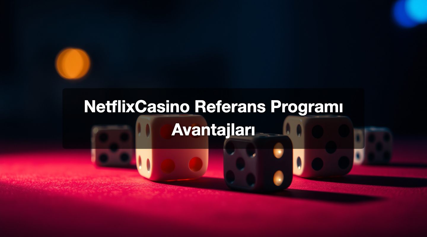 NetflixCasino Referans Programı Avantajları